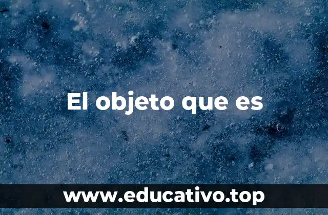El objeto que es