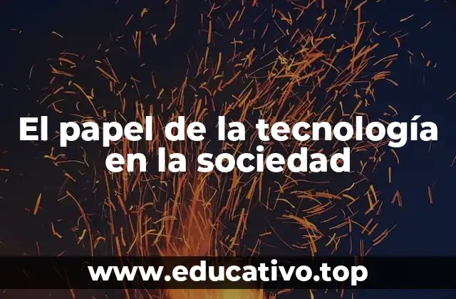El papel de la tecnología en la sociedad