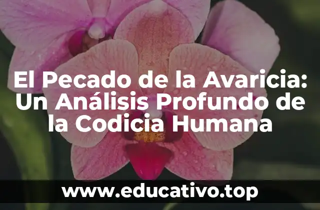 El Pecado de la Avaricia: Un Análisis Profundo de la Codicia Humana