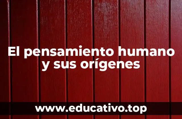 El pensamiento humano y sus orígenes