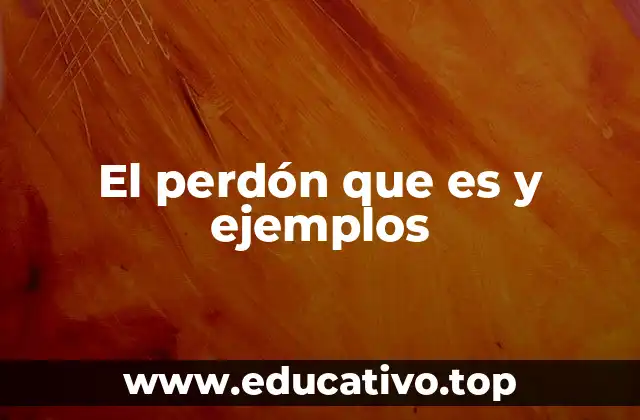 El perdón que es y ejemplos