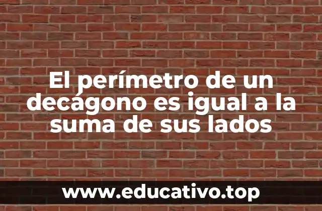 El perímetro de un decágono es igual a la suma de sus lados