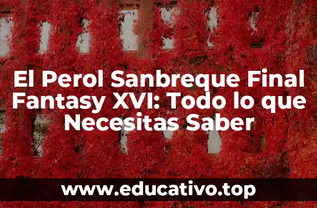 El Perol Sanbreque Final Fantasy XVI: Todo lo que Necesitas Saber