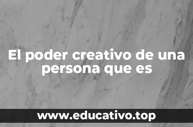 El poder creativo de una persona que es