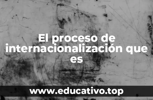 El proceso de internacionalización que es