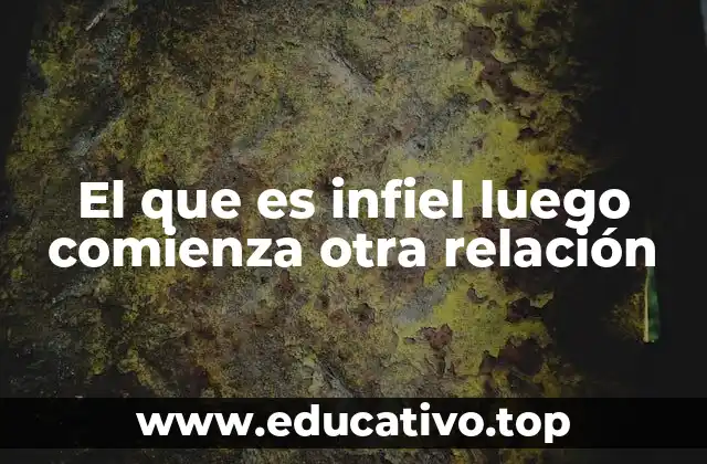 El que es infiel luego comienza otra relación