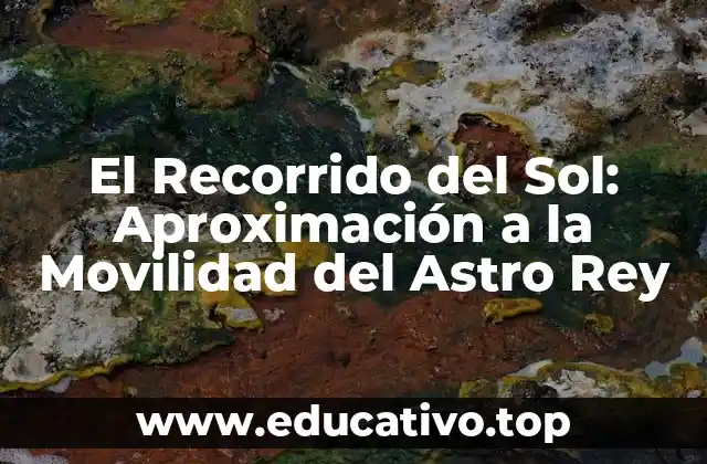 El Recorrido del Sol: Aproximación a la Movilidad del Astro Rey