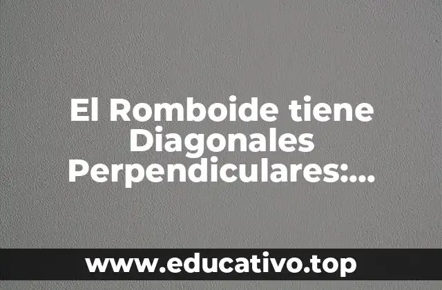 El Romboide tiene Diagonales Perpendiculares: Propiedades y Características