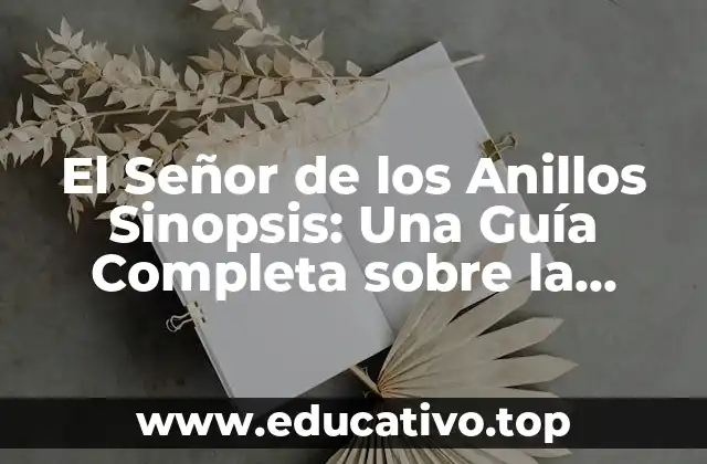 El Señor de los Anillos Sinopsis: Una Guía Completa sobre la Trilogía de J.R.R. Tolkien