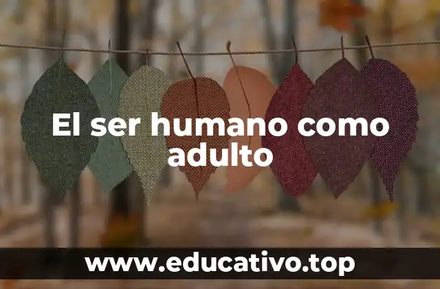 El ser humano como adulto