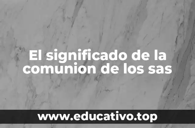 El significado de la comunion de los sas