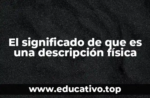 El significado de que es una descripción física