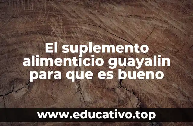 El suplemento alimenticio guayalin para que es bueno