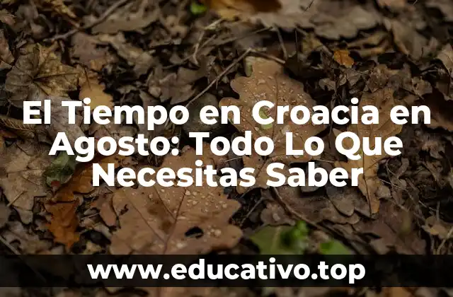El Tiempo en Croacia en Agosto: Todo Lo Que Necesitas Saber