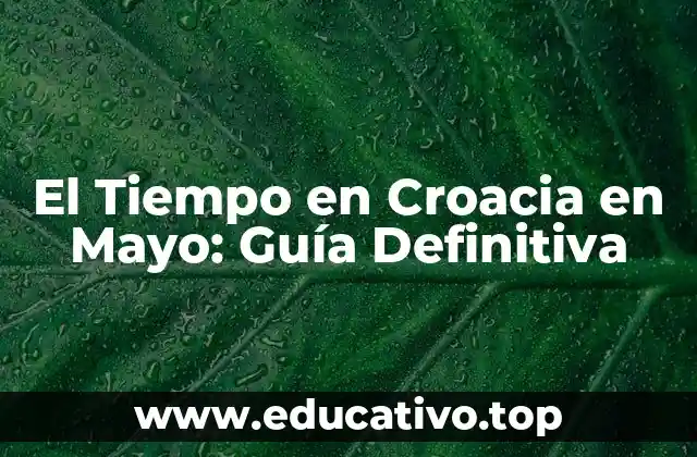 El Tiempo en Croacia en Mayo: Guía Definitiva