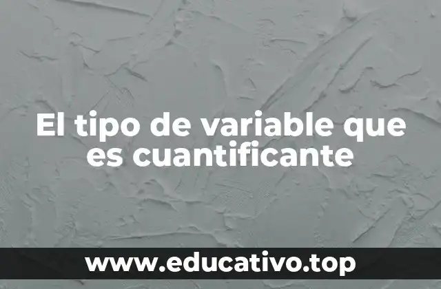 El tipo de variable que es cuantificante