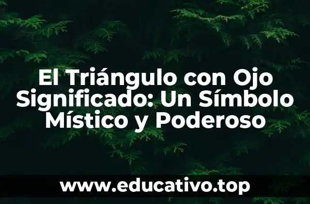 El Triángulo con Ojo Significado: Un Símbolo Místico y Poderoso