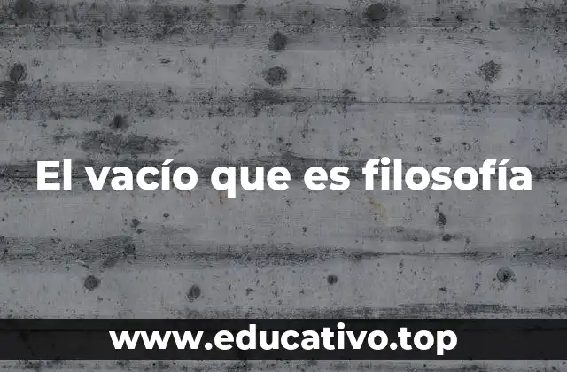 El vacío que es filosofía