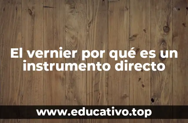 El vernier por qué es un instrumento directo