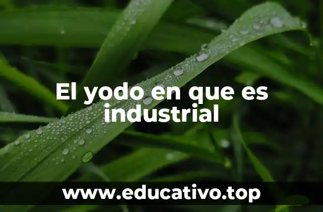 El yodo en que es industrial