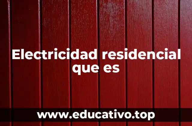 Electricidad residencial que es