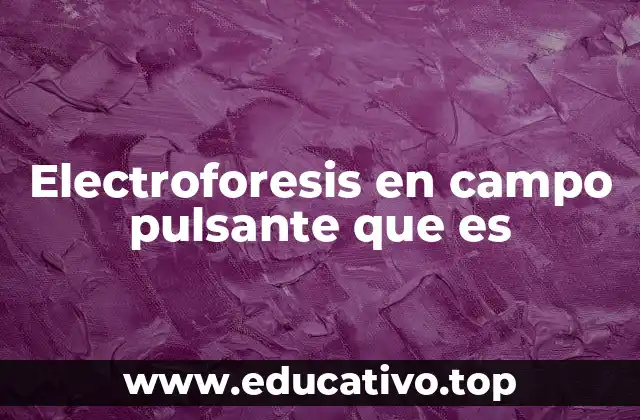 Aplicaciones de la electroforesis en campo pulsante
