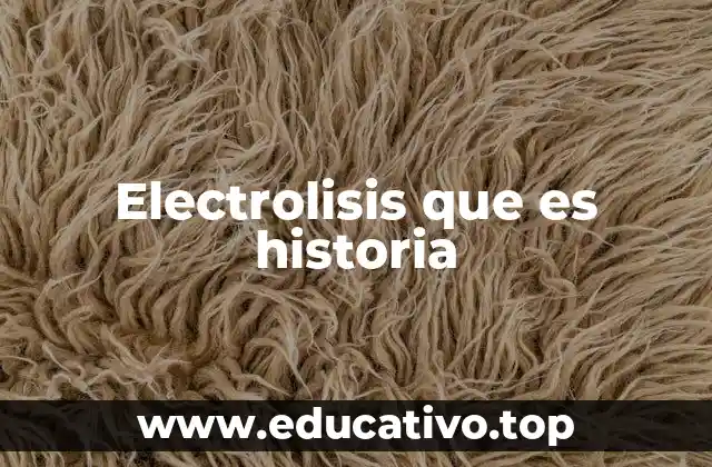 El impacto de la electrolisis en la ciencia moderna