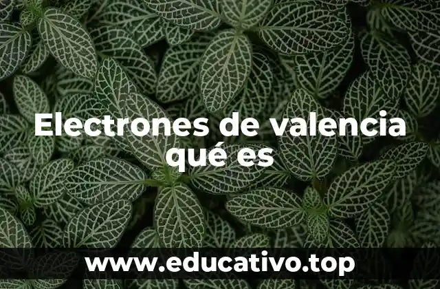 Electrones de valencia qué es