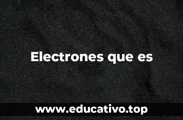 Electrones que es