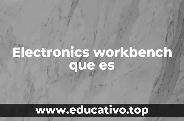 Electronics workbench que es