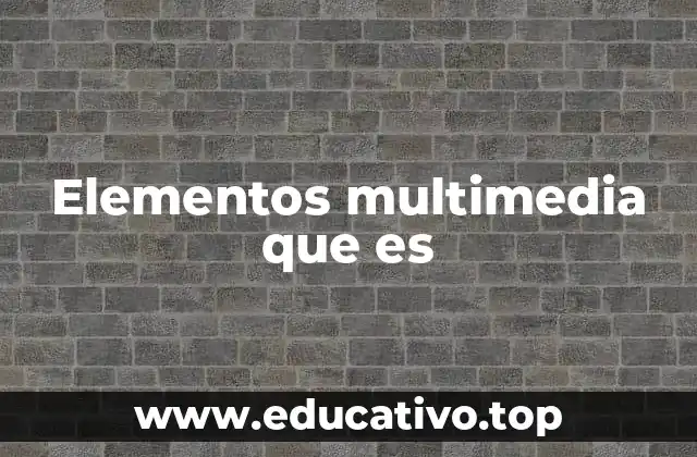 Elementos multimedia que es
