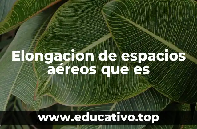 Elongacion de espacios aéreos que es