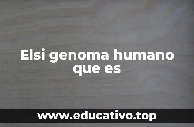 Elsi genoma humano que es