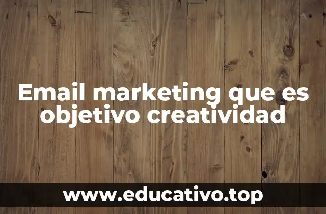 Email marketing que es objetivo creatividad