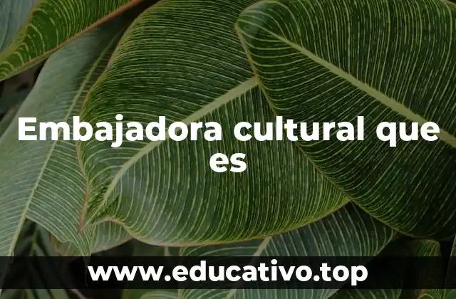 Embajadora cultural que es