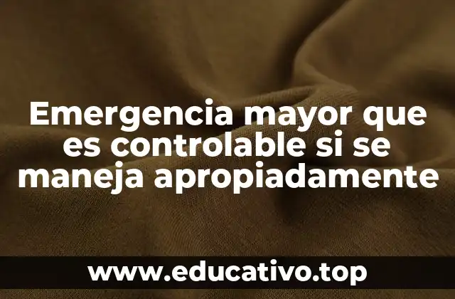 Emergencia mayor que es controlable si se maneja apropiadamente