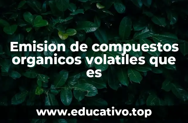 Emision de compuestos organicos volatiles que es