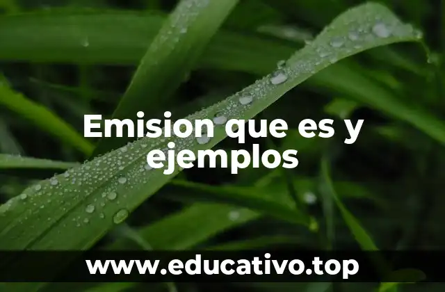 Emision que es y ejemplos