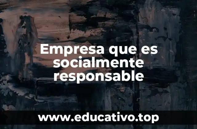 Empresa que es socialmente responsable