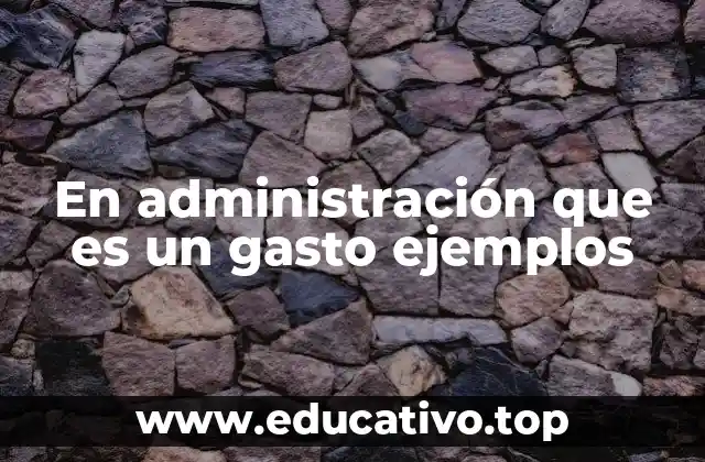 En administración que es un gasto ejemplos