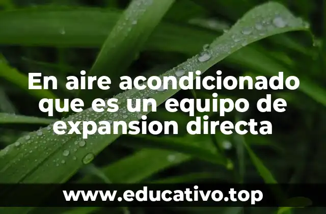 Cómo funciona el sistema de expansión directa en aire acondicionado