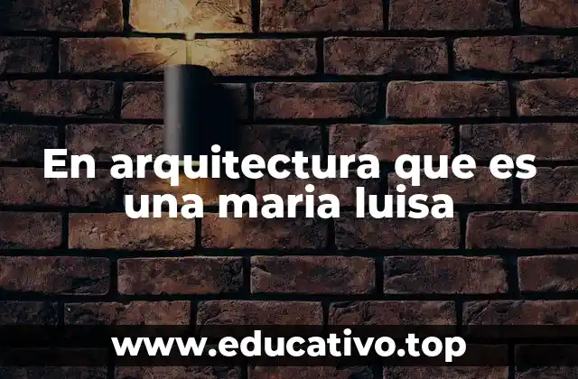 En arquitectura que es una maria luisa