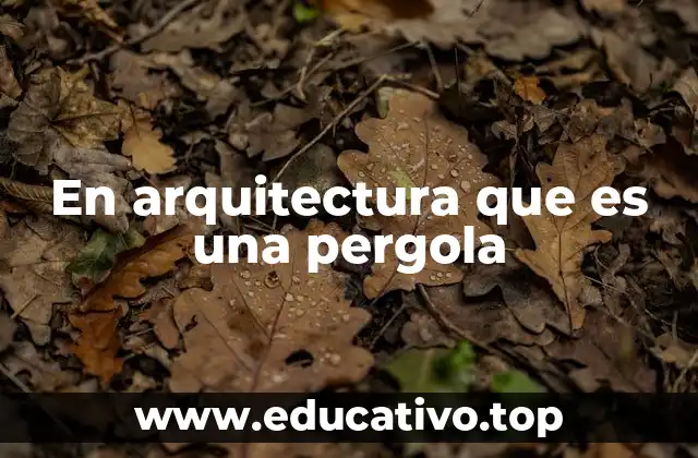 En arquitectura que es una pergola