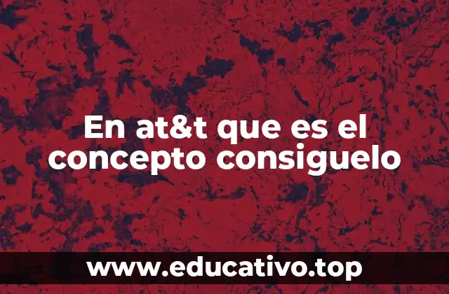 En at&t que es el concepto consiguelo