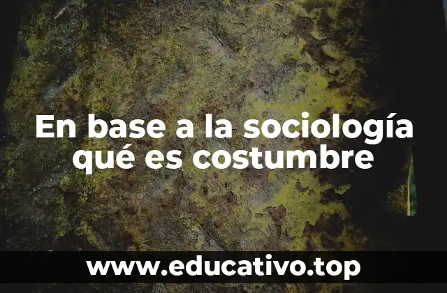 En base a la sociología qué es costumbre