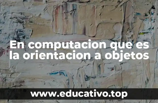 La base conceptual detrás de la programación orientada a objetos