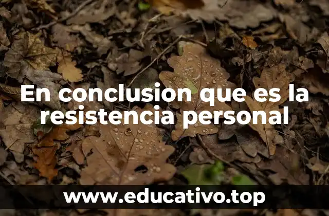 En conclusion que es la resistencia personal