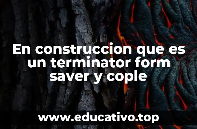 En construccion que es un terminator form saver y cople