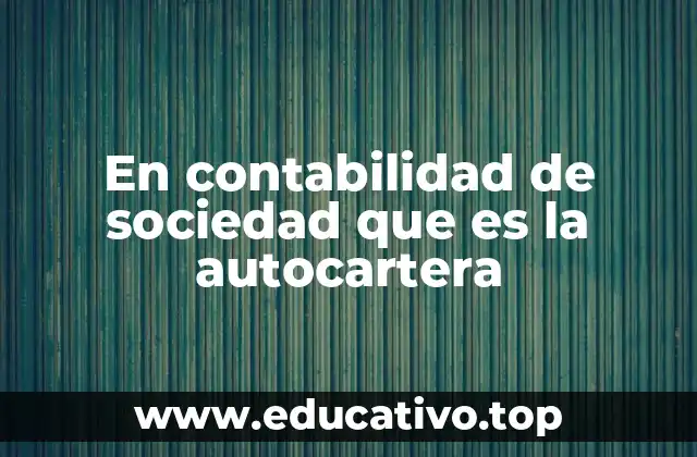 En contabilidad de sociedad que es la autocartera