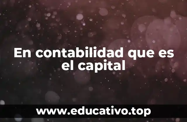 En contabilidad que es el capital